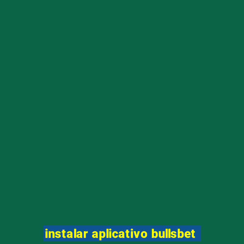 instalar aplicativo bullsbet